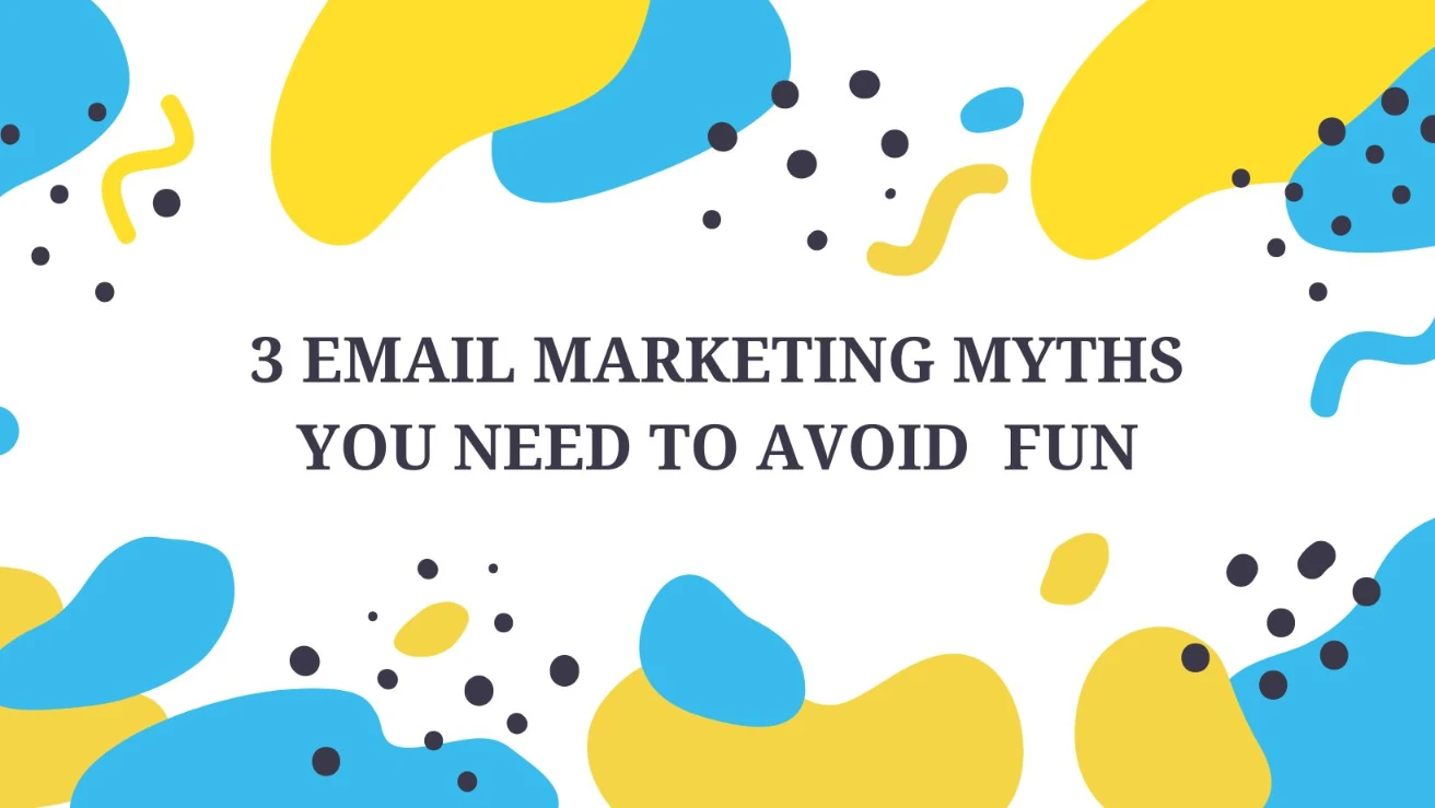 3 Email Marketing Myths You Need to Avoid