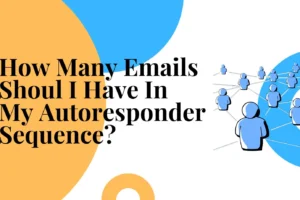 How Many Emails Should I Have In My Autoresponder Sequence?